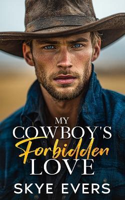 My Cowboy's Forbidden Love: A Brother's Best Friend, Grumpy Cowboy Romance - Skye Evers - cover