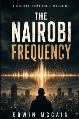 The Nairobi Frequency: The Nairobi Frequency: An African Futurism Thriller - Edwin McCain - cover