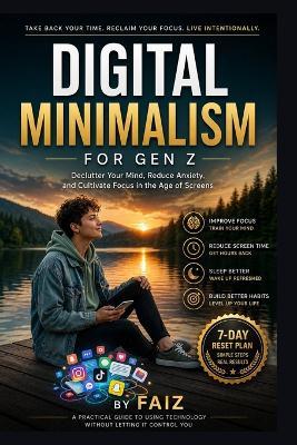 Digital Minimalism For Gen Z: A practical guide to rebuild your focus, habits, and time in the digital age - Fa Iz - cover