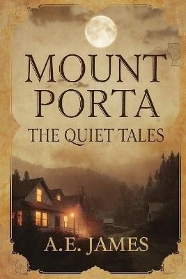 Mount Porta: The Quiet Tales - A E James - cover