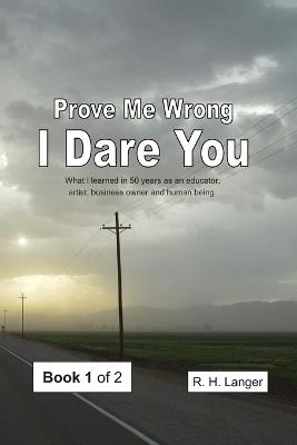Prove Me Wrong I Dare You: Volume One of Two - R H Langer - cover