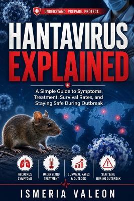 Hantavirus Explained: A Simple Guide to Symptoms, Treatment, Survival Rates, and Staying Safe During Outbreak - Ismeria Valeon - cover