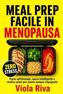 MEAL PREP Facile In Menopausa: Piano settimanale, Spesa Intelligente e Ricette Veloci per Donne Sempre Impegnate - Viola Riva - cover