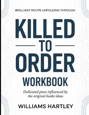 Brilliant Route Unfolding Through Killed To Order: Dedicated Piece Influenced by the Book's Ideas - Williams Hartley - cover