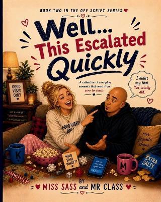 Well... This Escalated Quickly: A Collection of Everyday Moments That Went from Zero to Chaos - Class,Sass - cover
