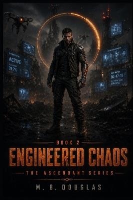 Engineered Chaos: Book Two of the Ascendant Series - Mb Douglas - cover
