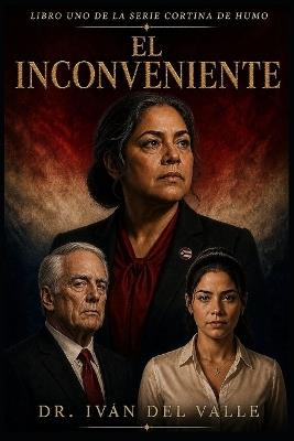 El Inconveniente: Una Novela de la Serie Cortina de Humo - Iván del Valle - cover
