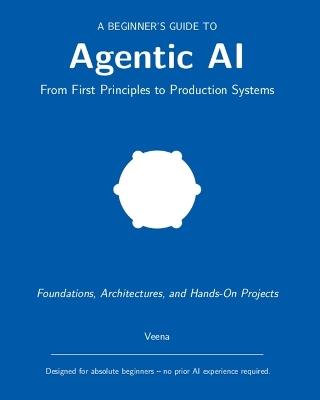 A Beginner's Guide to Agentic AI - Veena - cover