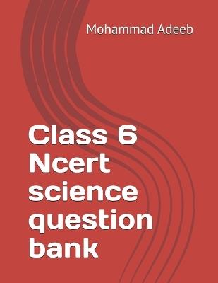 Class 6 Ncert science question bank - Mohammad Adeeb - cover