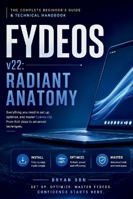 FydeOS v22 Radiant Anatomy: The Complete Beginner's Guide & Technical Handbook - Bryan Sbn - cover