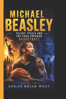 Michael Beasley: Talent, Trials and the Road Through Basketball - Logan Briar West - cover