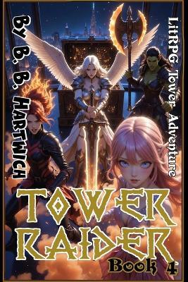 Tower Raider: Book 4 - B B Hartwich - cover