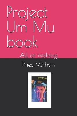 Project Um Mu book: All or nothing - Pries Verhon - cover