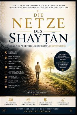 Die Netze des Shayṭān: Ein islamischer Wegweiser für den inneren Kampf, menschliche Verantwortung und die Rückkehr zu Allah - M Chehade - cover