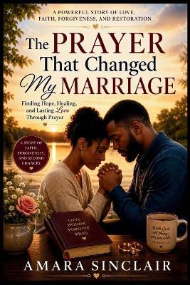 The Prayer That Changed My Marriage - Amara Sinclair - cover