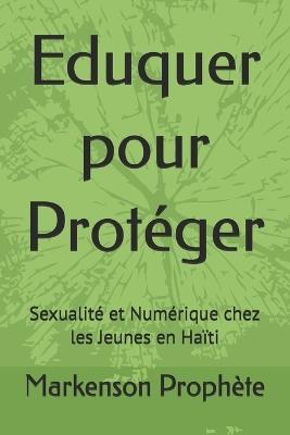 Eduquer pour Protéger: Sexualité et Numérique chez les Jeunes en Haïti - Markenson Prophète - cover