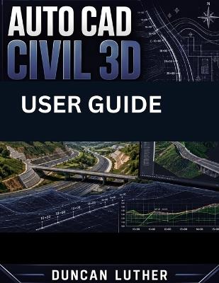 Auto CAD Civil 3D User Guide - Duncan Luther - cover