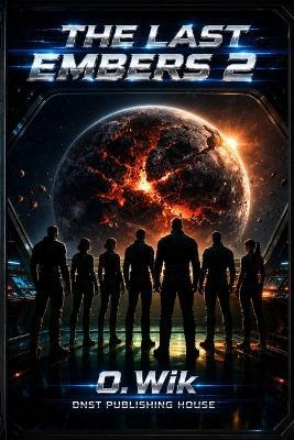 The Last Embers 2: A Science Fiction Adventure Full of Thrills and Mystery - O Wik - cover