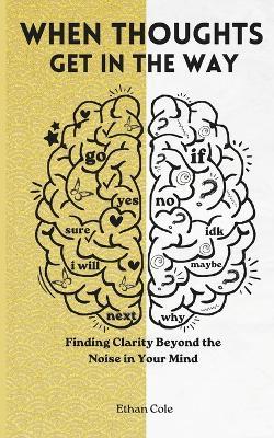 When Thoughts Get in the Way: If it's out of your hands it deserves freedom from your mind too. - Ethan Cole - cover