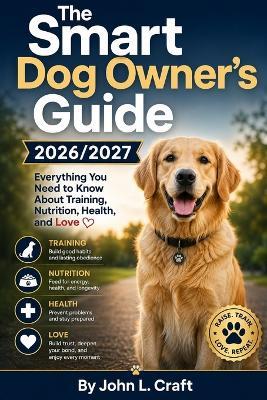 The smart dog owner's guide 2026/2027 - John L Craft - cover