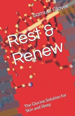 Rest & Renew: The Glycine Solution for Skin and Sleep - Samuel Glover - cover