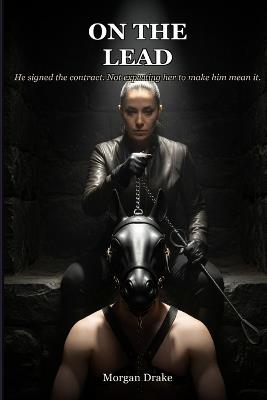 On the Lead: He signed the contract. Not expecting her to make him mean it. - Morgan Drake - cover