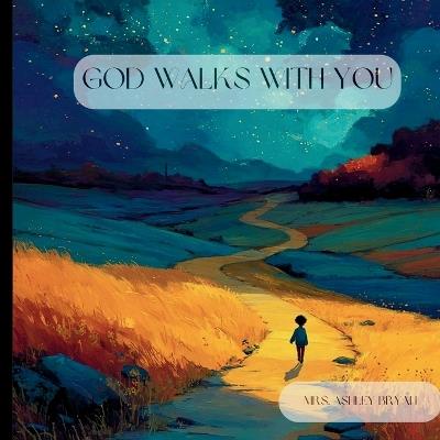 God Walks With You: A Gentle Rhyming Bedtime Story About God's Presence, Comfort, and Guidance - Ashley Bryan - cover