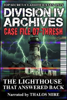 Division IV Archives Case File 07-Thresh: The Lighthouse That Answered Back - Thalos Mire - cover