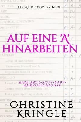 auf eine 'A' hinarbeiten: Eine ABDL-Sissy-Baby-Domina-Geschichte - Christine Kringle - cover