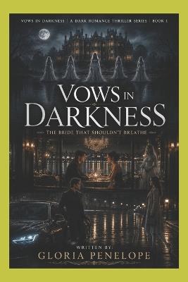 Vows in Darkness (Dark Romance Thriller Series - Book 1) - Gloria Penelope - cover