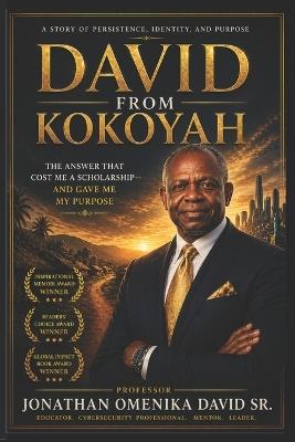 David From Kokoyah: The Answer That Cost Me A Scholarship-And Gave Me My Purpose - Jonathan Omenika David - cover
