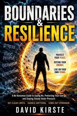 Boundaries & Resilience: The 30-Day Guide to Healthy Limits, Inner Strength and Less Emotional Exhaustion - With Practical Methods You Can Use Immediately - David Kirste - cover