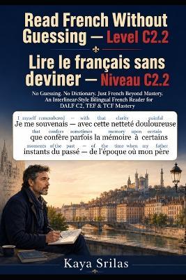 Read French Without Guessing - Level C2.2 / Lire le français sans deviner - Niveau C2.2: No Guessing. No Dictionary. Just French Beyond Mastery. Bilingual French Reader for DALF C2, TEF & TCF Mastery - Kaya Srilas - cover
