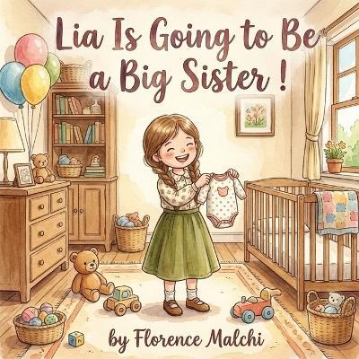 Lia Is Going to Be a Big Sister!: A Gentle Children's Book About Blended Families, Big Feelings, and Welcoming a New Sibling - Florence Malchi - cover