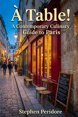 A Table! A Contemporary Culinary Guide to Paris - Stephen Peridore - cover