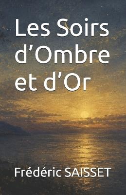 Les Soirs d'Ombre et d'Or - Frédéric Saisset - cover
