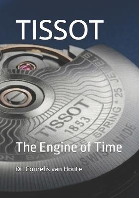 Tissot: The Engine of Time - Cornelis Van Houte - cover