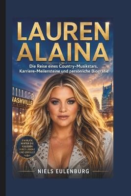 Lauren Alaina: Die Reise eines Country-Musikstars, Karriere-Meilensteine und persönliche Biografie - Niels Eulenburg - cover