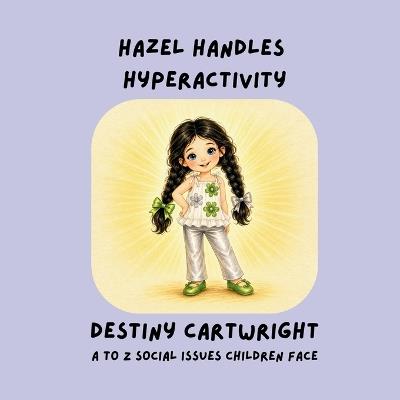 Hazel Handles Hyperactivity: A Gentle Story About Big Energy, Calm Choices, and Learning Helpful Tools - Destiny Cartwright - cover