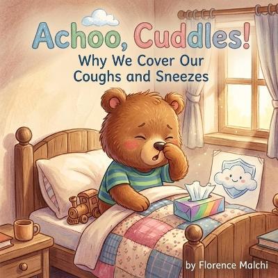 Achoo, Cuddles!: Why We Cover Our Coughs and Sneezes: A Picture Book About Germs, Hygiene, and Healthy Habits for Kids - Florence Malchi - cover