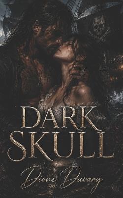 Dark Skull: Eine Dark Pirate Romance mit einem moralisch zwiespältigen Kapitän, verbotener Leidenschaft und tödlichen Meeren - Dione Duvary - cover