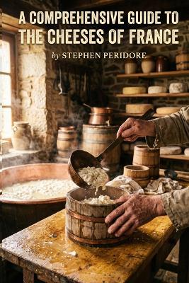 A Comprehensive Guide to the Cheeses of Frances - Stephen Peridore - cover