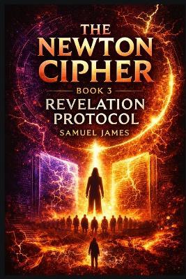 The Newton Cipher- Book 3: Revelation Protocol - Samuel James - cover