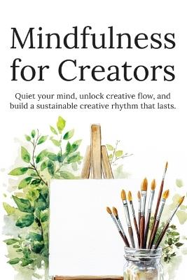 Mindfulness for Creators: Boost Creativity, Overcome Blocks, and Stay Focused Without Burnout - Gediminas Gargasas - cover