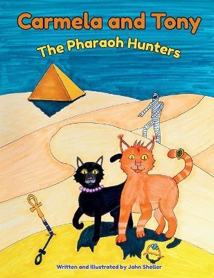 Carmela and Tony: The Pharaoh Hunters - John Sheller - cover