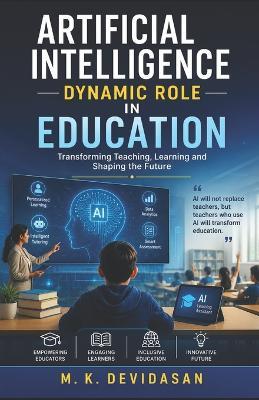 Artificial Intelligence Dynamic Role in Education - M K Devidasan - cover