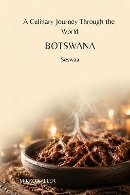 A Culinary Journey Through the World: Botswana: Seswaa - Mikko Valler - cover