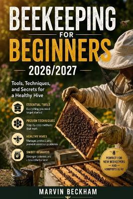 Beekeeping for beginners 2026/2027 - Marvin Beckham - cover