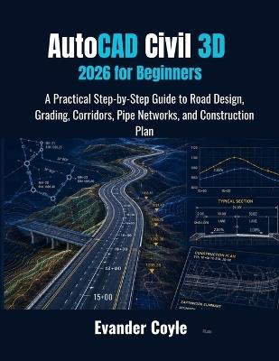 AutoCAD Civil 3D 2026 for Beginners - Evander Coyle - cover