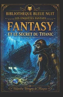 Fantasy Et Le Secret Du Titanic - Valandra Versigny de Maupas - cover